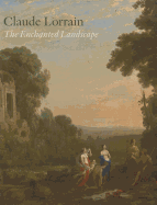 Claude Lorrain: The Enchanted Landscape