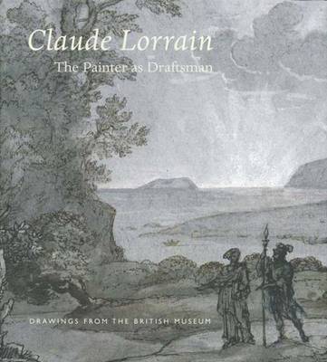 Claude Lorrain--The Painter as Draftsman: Drawings from the British Museum - Rand, Richard, and Griffiths, Antony (Contributions by), and Terry, Colleen M (Contributions by)