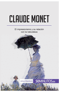 Claude Monet: El impresionismo y su relaci?n con la naturaleza