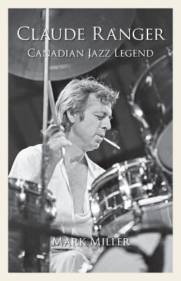 Claude Ranger: Canadian Jazz Legend - Miller, Mark, MD