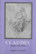 Claudel: Beauty and Grace - Caranfa, Angelo