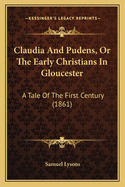 Claudia and Pudens, or the Early Christians in Gloucester: A Tale of the First Century (1861)