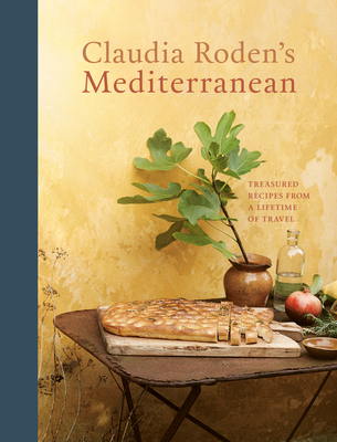 Claudia Roden's Mediterranean: Treasured Recipes from a Lifetime of Travel [A Cookbook] - Roden, Claudia