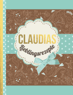 Claudias Lieblingsrezepte: Das personalisierte Rezeptbuch "Claudia" zum Selberschreiben fr 120 Rezept Favoriten mit Inhaltsverzeichnis uvm. - edles, Scrapbook Design - ca. A4 Softcover (leeres Kochbuch)