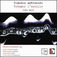 Claudio Ambrosini: Tromper l'oreille - Flute Music - Aldo Orvieto (piano); Alvise Vidolin (electronics); Daniele Ruggieri (flute); Daniele Torresan (electronics);...