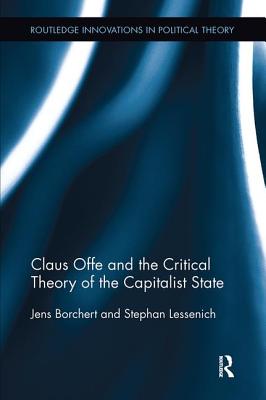 Claus Offe and the Critical Theory of the Capitalist State - Borchert, Jens, and Lessenich, Stephan