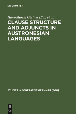 Clause Structure and Adjuncts in Austronesian Languages - Grtner, Hans-Martin (Editor), and Law, Paul (Editor), and Sabel, Joachim (Editor)