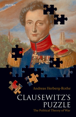 Clausewitz's Puzzle: The Political Theory of War - Herberg-Rothe, Andreas