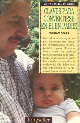 Claves Para Convertirse En Buen Padre - Sears, William