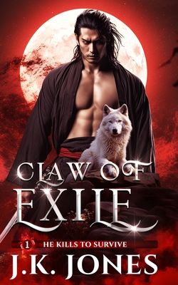 Claw of Exile: He Kills to Survive - Jones, J K