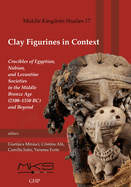 Clay Figurines in Context: Crucibles of Egyptian, Nubian, and Levantine Societies in the Middle Bronze Age (2100-1550 Bc) and Beyond