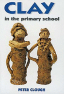 Clay in the Primary School - Clough, Peter