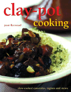 Clay-Pot Cooking: Slow-Cooked Casseroles, Tagines and Stews