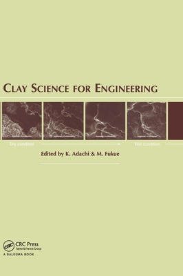 Clay Science for Engineering - Adachi, K (Editor), and Fukue, M (Editor)