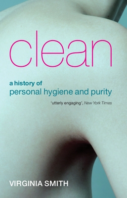 Clean: A History of Personal Hygiene and Purity - Smith, Virginia