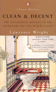 Clean and Decent: The Fascinating History of the Bathroom & the Water-Closet - Wright, Lawrence