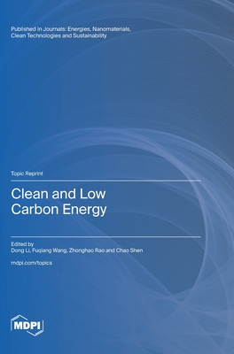 Clean and Low Carbon Energy - Li, Dong (Guest editor), and Wang, Fuqiang (Guest editor), and Rao, Zhonghao (Guest editor)