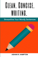 Clean, Concise Writing: Streamline Your Wordy Sentences