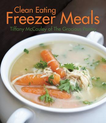 Clean Eating Freezer Meals - McCauley, Tiffany