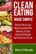 Clean Eating: Made Simple the Best Way to Lose Weight Naturally