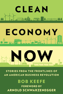 Clean Economy Now: Stories from the Frontlines of an American Business Revolution
