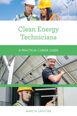 Clean Energy Technicians: A Practical Career Guide - Santore, Marcia