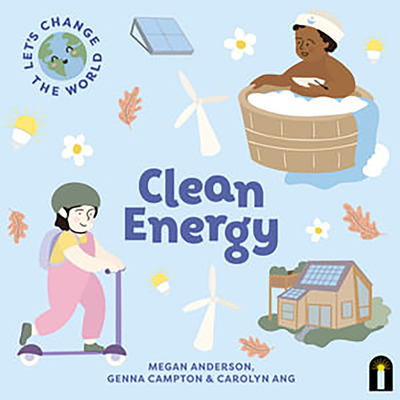 Clean Energy - Ang, Carolyn, and Anderson, Megan, and Campton, Genna (Illustrator)