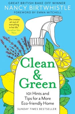 Clean & Green: 101 Hints and Tips for a More Eco-Friendly Home - Birtwhistle, Nancy