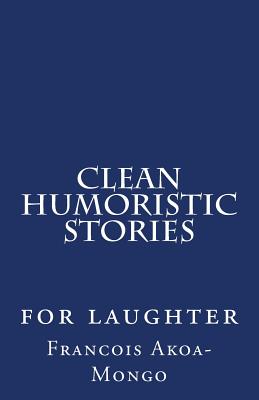 Clean Humoristic Stories: for laughter - Akoa-Mongo Dr, Francois Kara