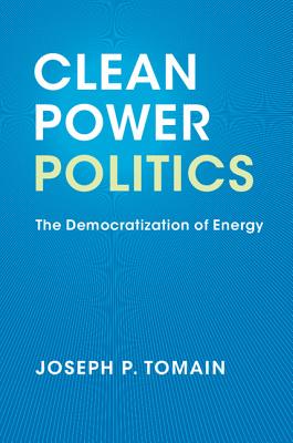 Clean Power Politics: The Democratization of Energy - Tomain, Joseph P.