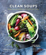 Clean Soups: Simple, Nourishing Recipes for Health and Vitality