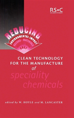 Clean Technology for the Manufacture of Speciality Chemicals - Hoyle, W (Editor), and Lancaster, Mike (Editor)