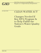 Clean Water ACT: Changes Needed If Key EPA Program Is to Help Fulfill the Nation's Water Quality Goals