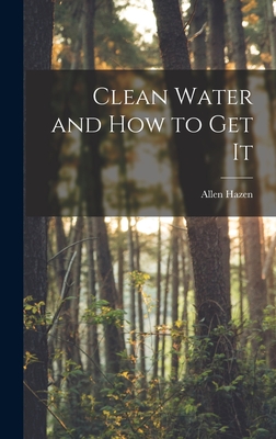 Clean Water and How to Get It - Hazen, Allen