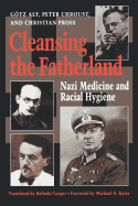 Cleansing the Fatherland: Nazi Medicine and Racial Hygiene
