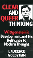 Clear and Queer Thinking: Wittgenstein's Development and His Relevance to Modern Thought - Goldstein, Laurence
