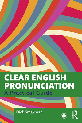 Clear English Pronunciation: A Practical Guide - Smakman, Dick