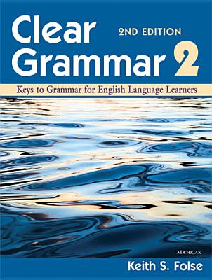 Clear Grammar 2: Keys to Grammar for English Language Learners - Folse, Keith S