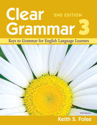 Clear Grammar 3: Keys to Grammar for English Language Learners - Folse, Keith S.