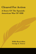 Cleared For Action: A Story Of The Spanish-American War Of 1898