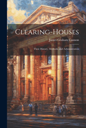 Clearing-Houses: Their History, Methods, and Administration