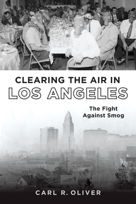 Clearing the Air in Los Angeles: The Fight Against Smog - Oliver, Carl R