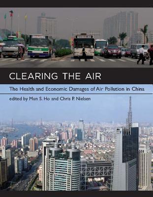 Clearing the Air: The Health and Economic Damages of Air Pollution in China - Ho, Mun S (Editor), and Nielsen, Chris P (Editor)