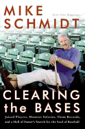 Clearing the Bases: Juiced Players, Monster Salaries, Sham Records, and a Hall of Famer's Search for the Soul of Baseball - Schmidt, Mike, and Waggoner, Glen