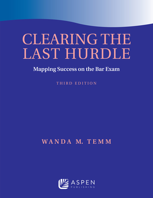 Clearing the Last Hurdle: Mapping Success on the Bar Exam - Temm, Wanda M
