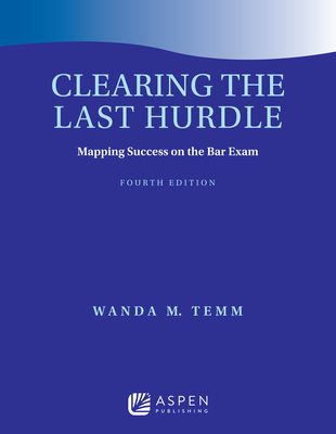 Clearing the Last Hurdle: Mapping Success on the Bar Exam - Temm, Wanda M