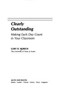 Clearly Outstanding: Making Each Day Count in Your Classroom - Borich, Gary D