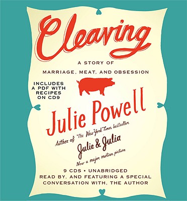 Cleaving: A Story of Marriage, Meat, and Obsession - Powell, Julie, and Ferris, Joshua (Read by)