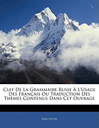 Clef De La Grammaire Russe  L'Usage Des Franais Ou Traduction Des Thmes Contenus Dans Cet Ouvrage