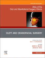 Cleft and Craniofacial Surgery, An Issue of Atlas of the Oral & Maxillofacial Surgery Clinics